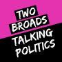 Cover art of Two Broads Talking Politics Two Broads Talking Politics