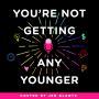 Cover art of You're Not Getting Any Younger You're Not Getting Any Younger