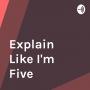 Explain Like I'm Five