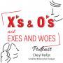 X’s & O’s Not Exes & Woes