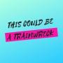 Cover art of This Could Be A Trainwreck This Could Be A Trainwreck