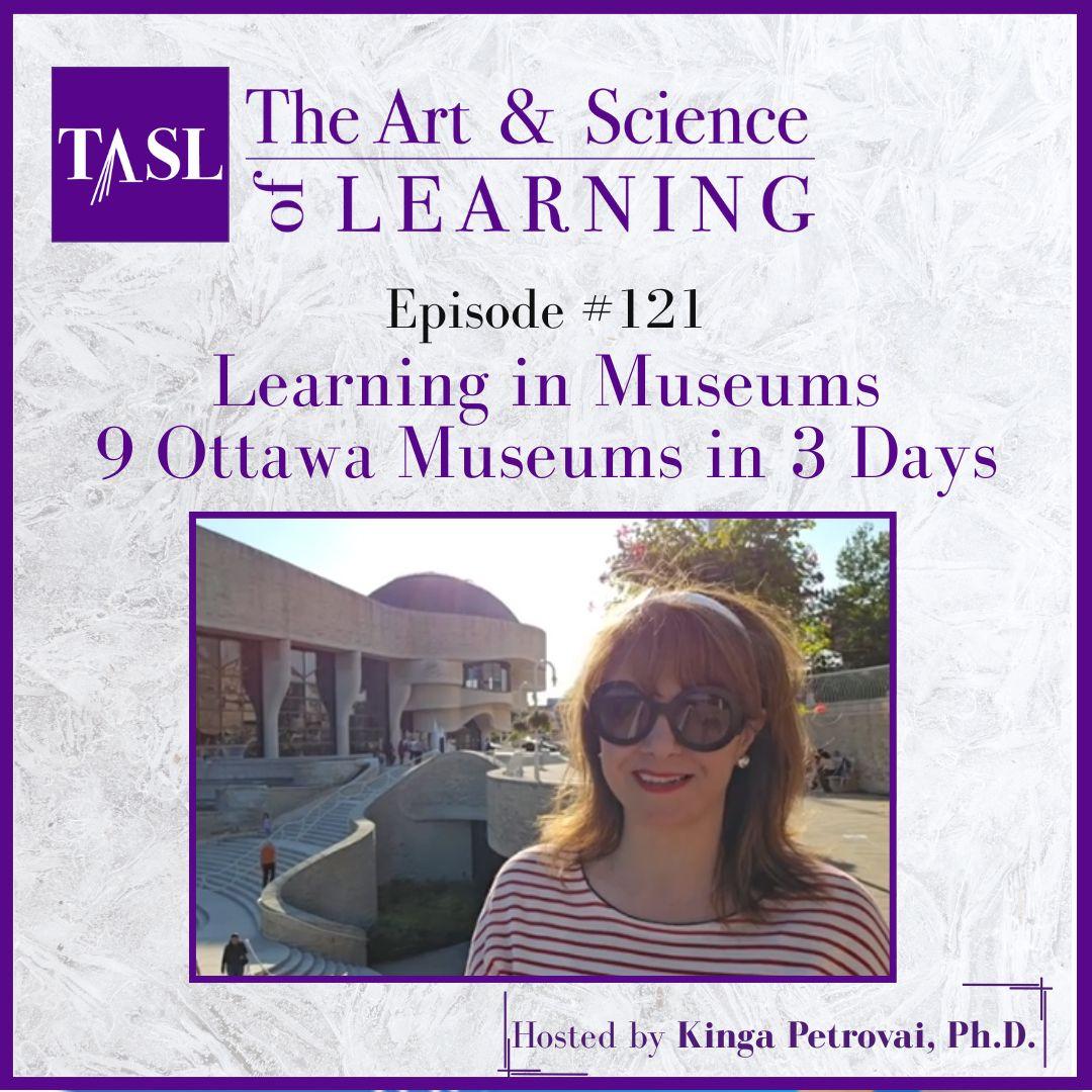 121. Learning in Museums - Visiting 9 Ottawa Museums in 3 Days