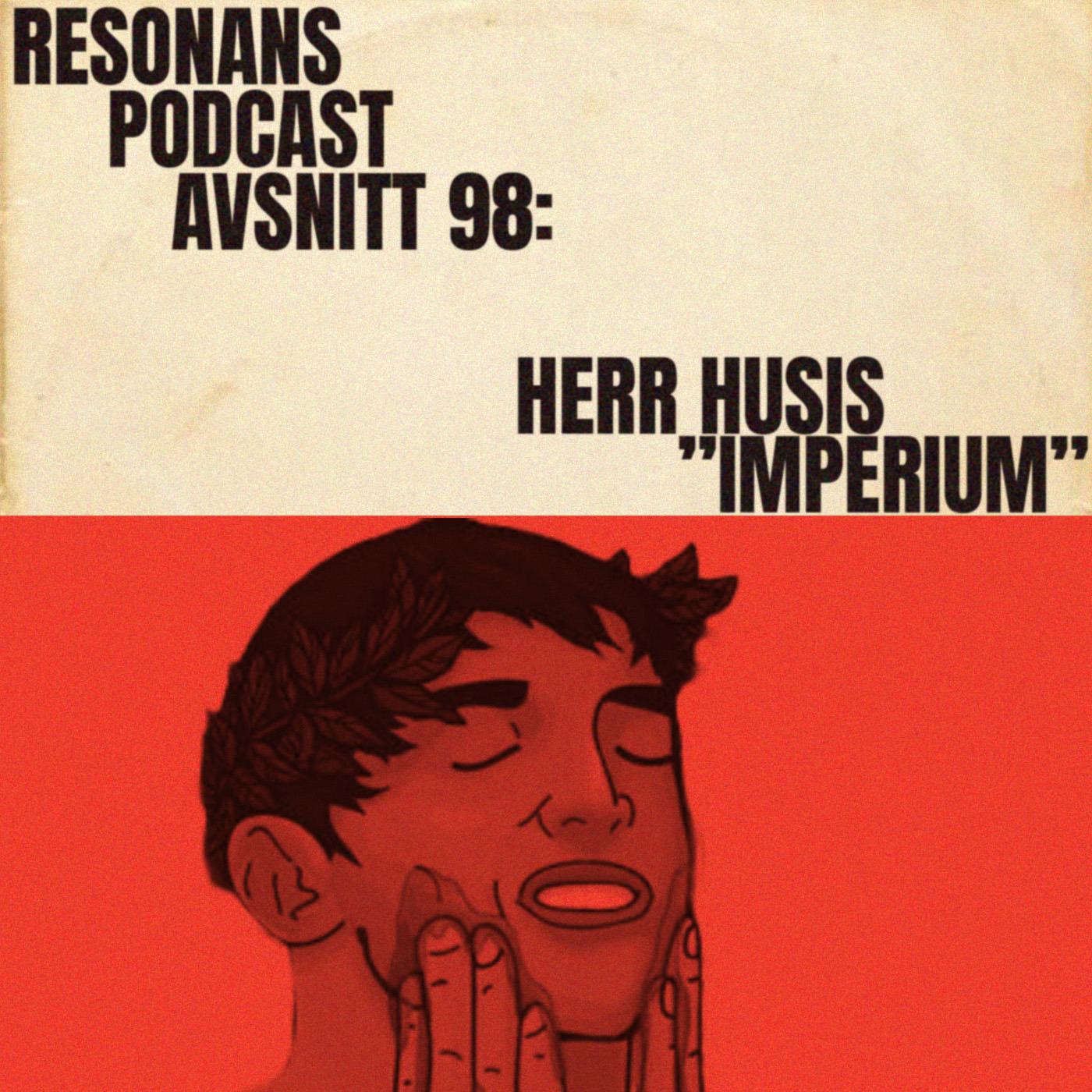 Avsnitt 98: HERR HUSIS "IMPERIUM"