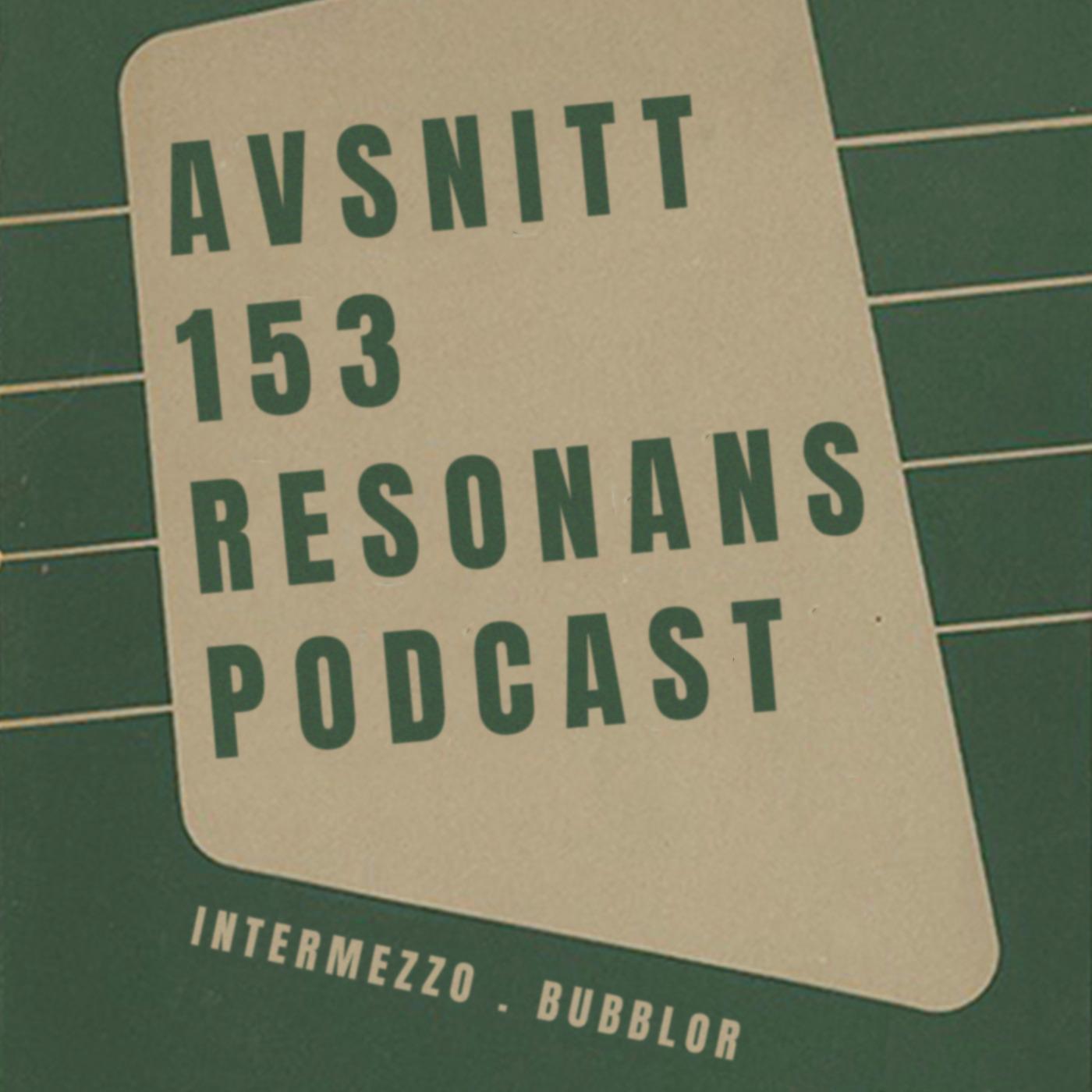 Avsnitt 153: Intermezzo . Bubblor