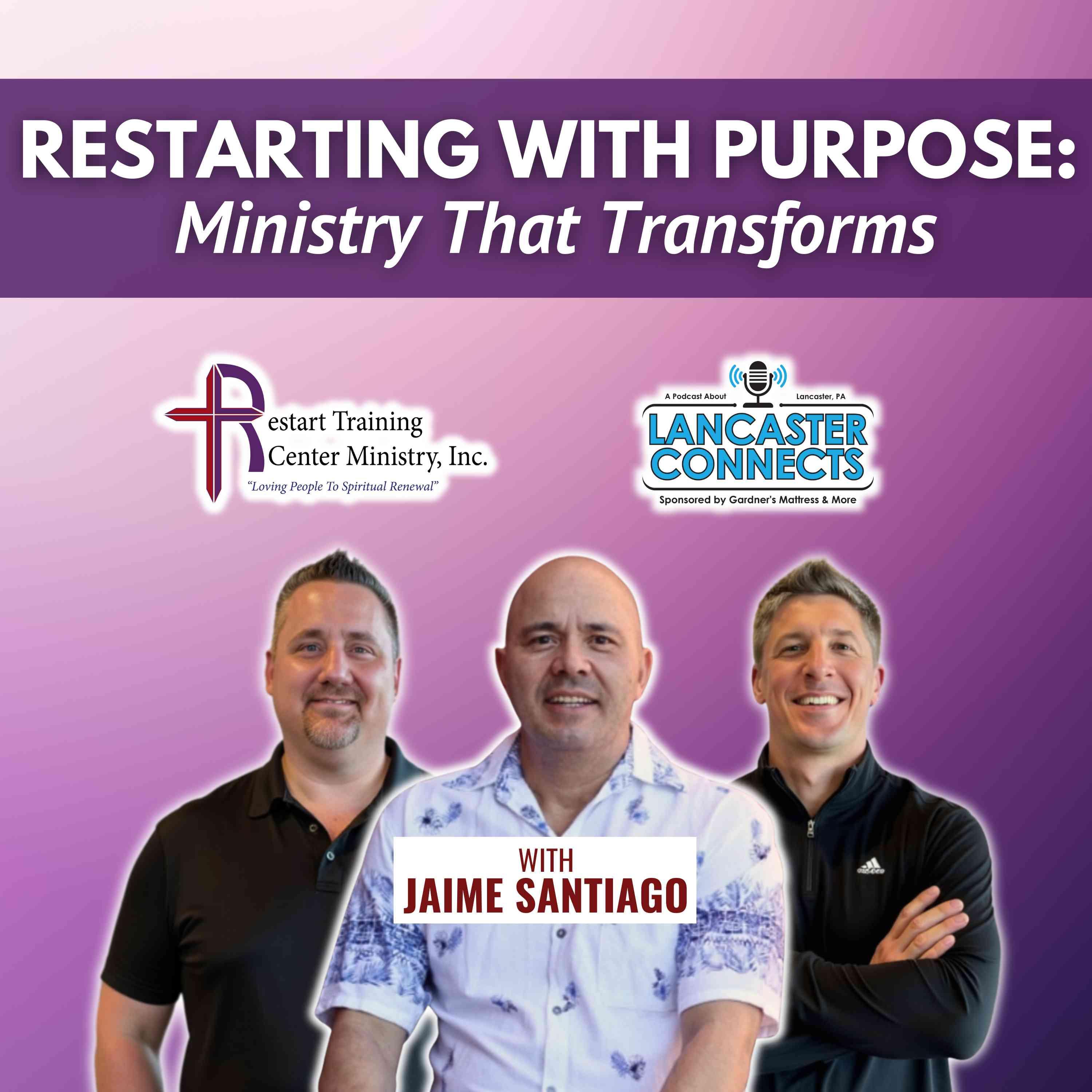 Restarting with Purpose: Ministry That Transforms Featuring Jaime Santiago - Episode 216