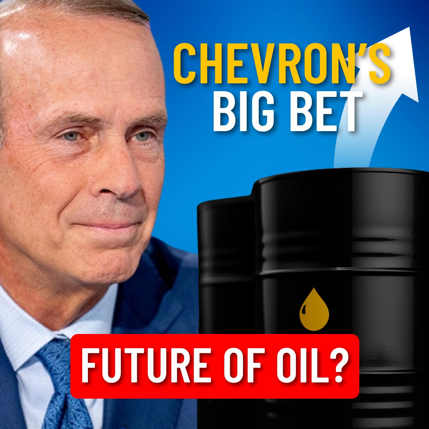 Chevron’s Future: Why the CEO Is All In