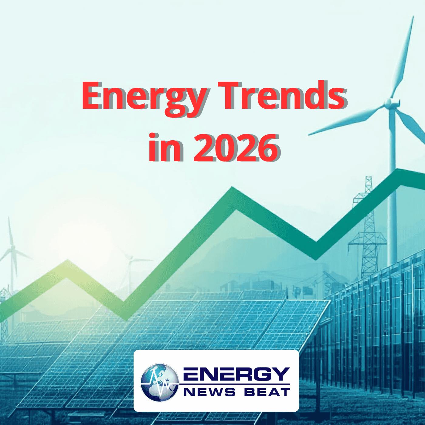 Energy market trends and predictions for 2026