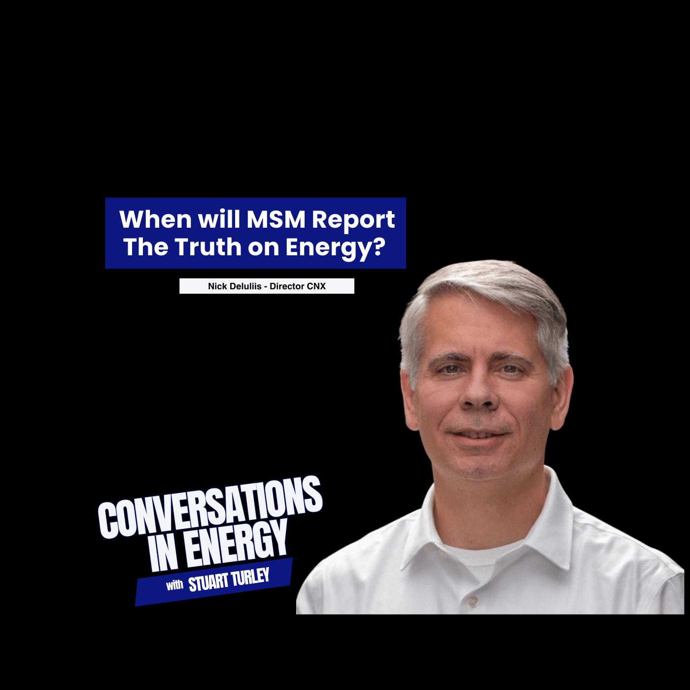 When will the Main Stream Media Report the Truth on Energy? Nick Deluliis Stops By to Talk about the Truth In Energy When will the Main Stream Media Report the Truth on Energy? Nick Deluliis Stops By to Talk about the Truth In Energy