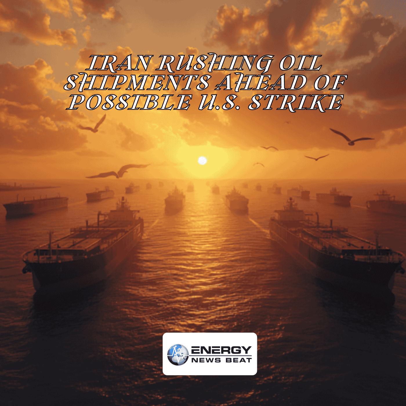 Iran Rushing Oil Shipments Ahead of Possible US Strikes Saudi Arabia also massive shipments