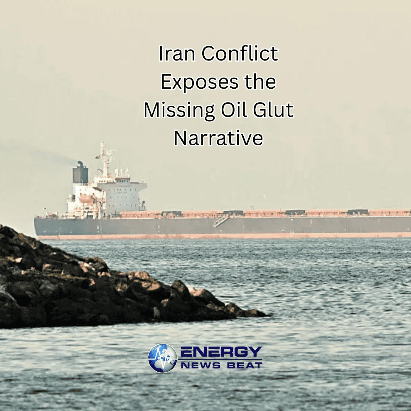 Where is the Glut? The Iran Conflict Exposes the Glut Narrative with High Oil Prices Looming