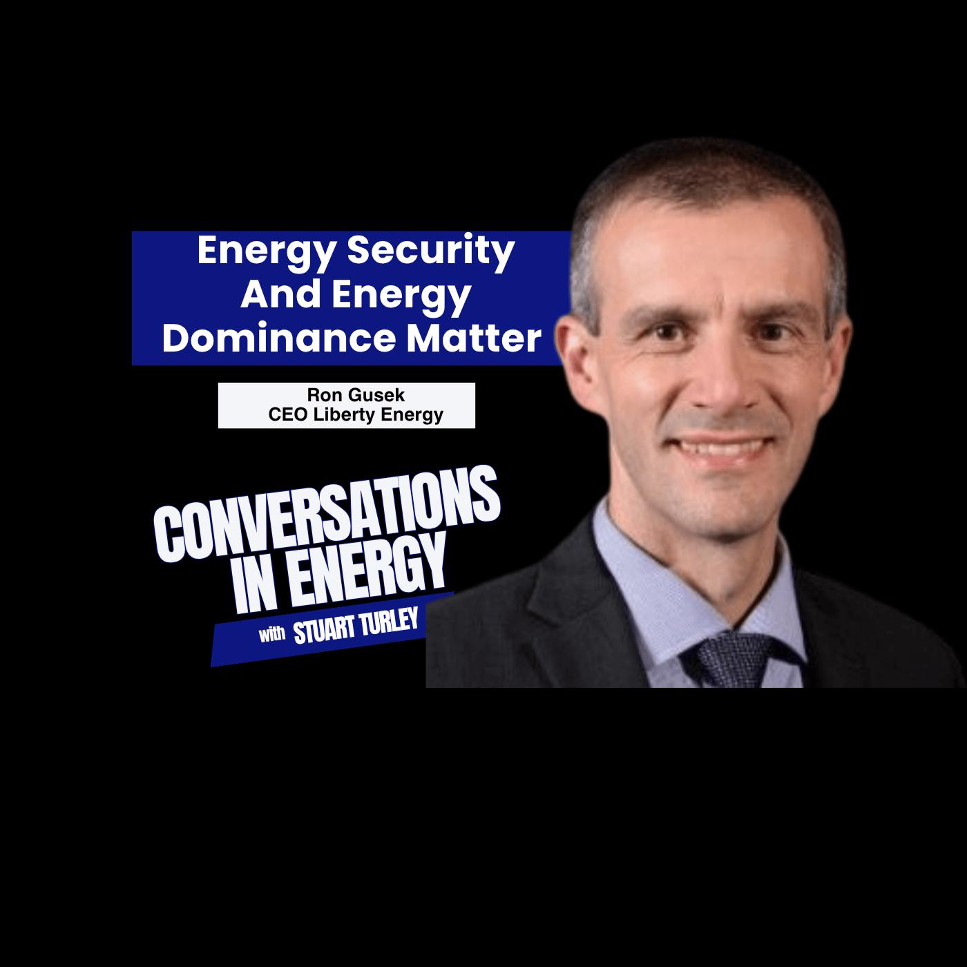 Energy Security and Energy Dominance Matter Ron Gusek, CEO, Liberty Energy stops by Energy Security and Energy Dominance Matter Ron Gusek, CEO, Liberty Energy stops by