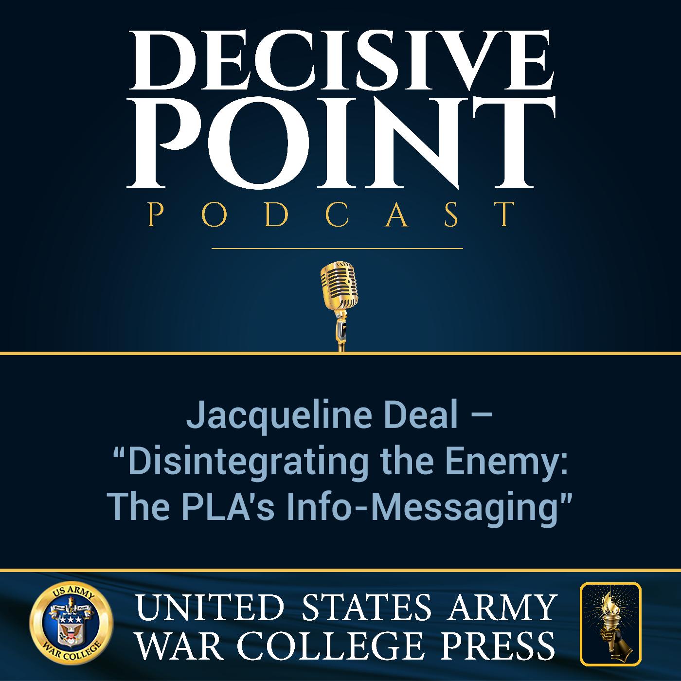 cover of episode Decisive Point Podcast – Ep 1-04 – Jacqueline Deal – “Disintegrating the Enemy - The PLA’s Info-Messaging”