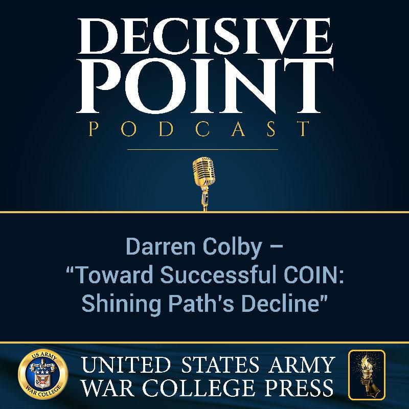 cover of episode Decisive Point Podcast – Ep 2-17 – Darren Colby – “Toward Successful COIN- Shining Path’s Decline”