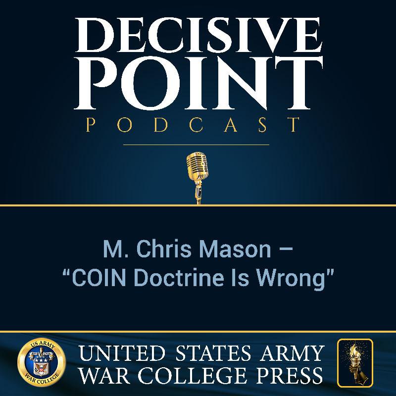 cover of episode Decisive Point Podcast – Ep 2-16 – M. Chris Mason – “COIN Doctrine Is Wrong”