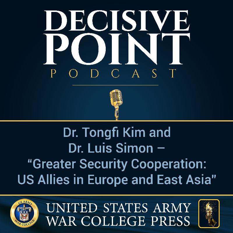 cover of episode Decisive Point Podcast – Ep 2-19 – Dr. Tongfi Kim and Dr. Luis Simon – “Greater Security Cooperation- US Allies in Europe and East Asia”