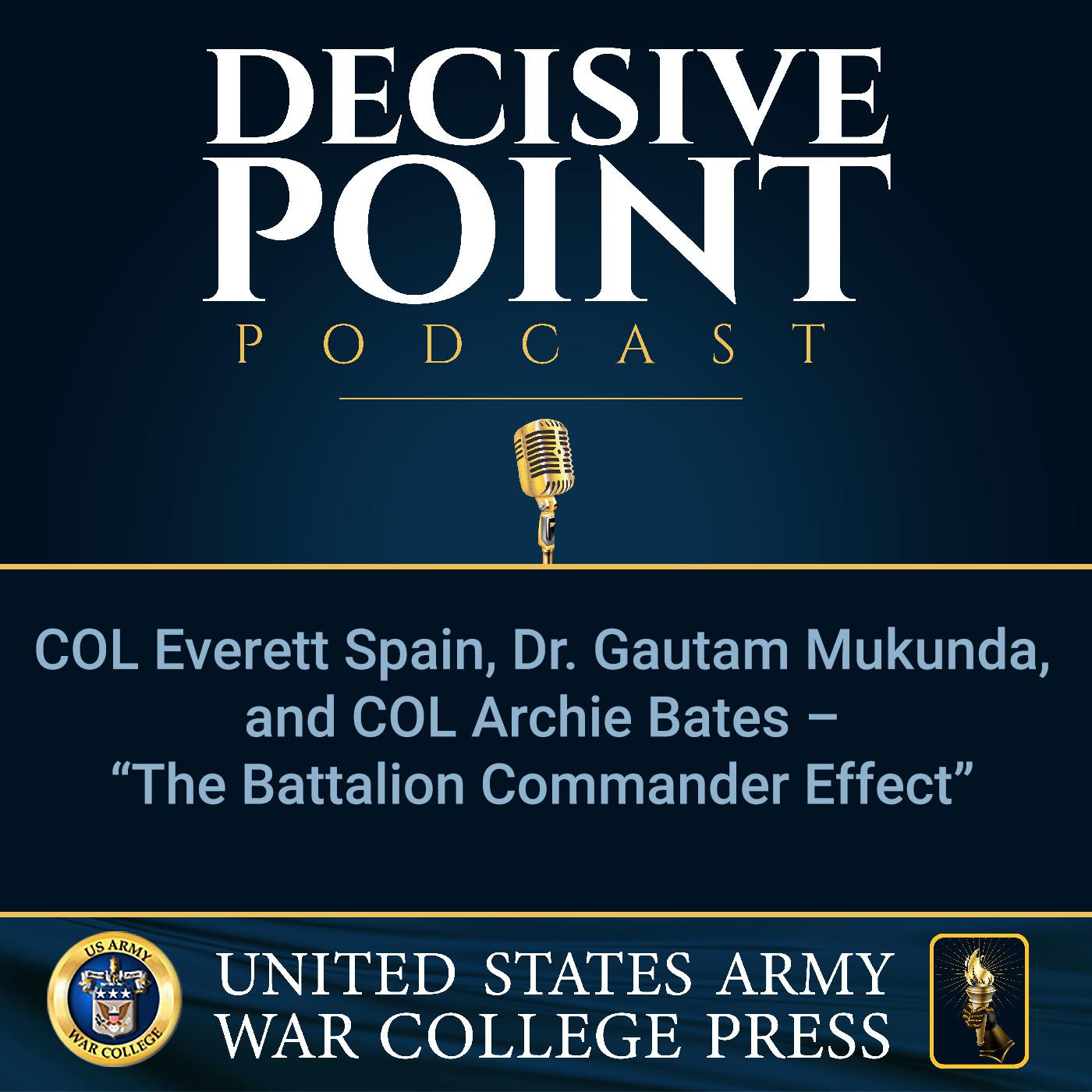 cover of episode Decisive Point Podcast – Ep 2-29 – COL Everett Spain, Dr. Gautam Mukunda, and COL Archie Bates – “The Battalion Commander Effect”