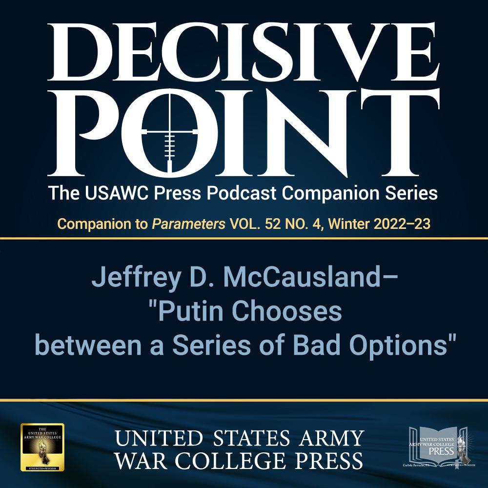 cover of episode Decisive Point Podcast – Ep 3-38 – Dr. Jeffrey McCausland – Putin Chooses between a Series of Bad Options