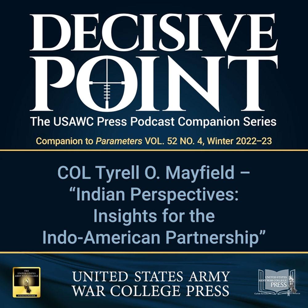 cover of episode Decisive Point Podcast – Ep 3-42 – COL Tyrell O. Mayfield – Indian Perspectives: Insights for the Indo-American Partnership