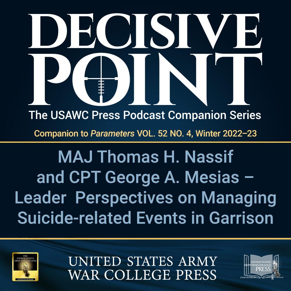 cover of episode Decisive Point Podcast – Ep 3-45 – MAJ Thomas H. Nassif and CPT George A. Mesias – Leader Perspectives on Managing Suicide-related Events in Garrison