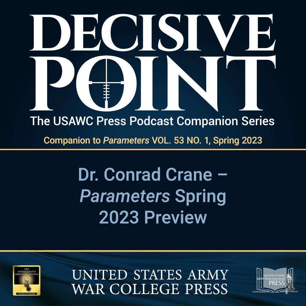 cover of episode Decisive Point Podcast – Ep 3-47 – Dr. Conrad Crane – Parameters Spring 2023 Preview