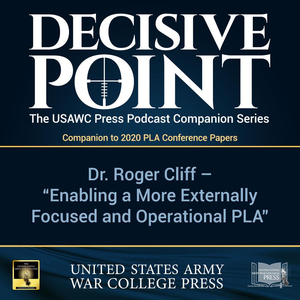 cover of episode Decisive Point Podcast – Ep 3-29 – Dr. Roger Cliff – Enabling a More Externally Focused and Operational PLA – 2020 PLA Conference Papers