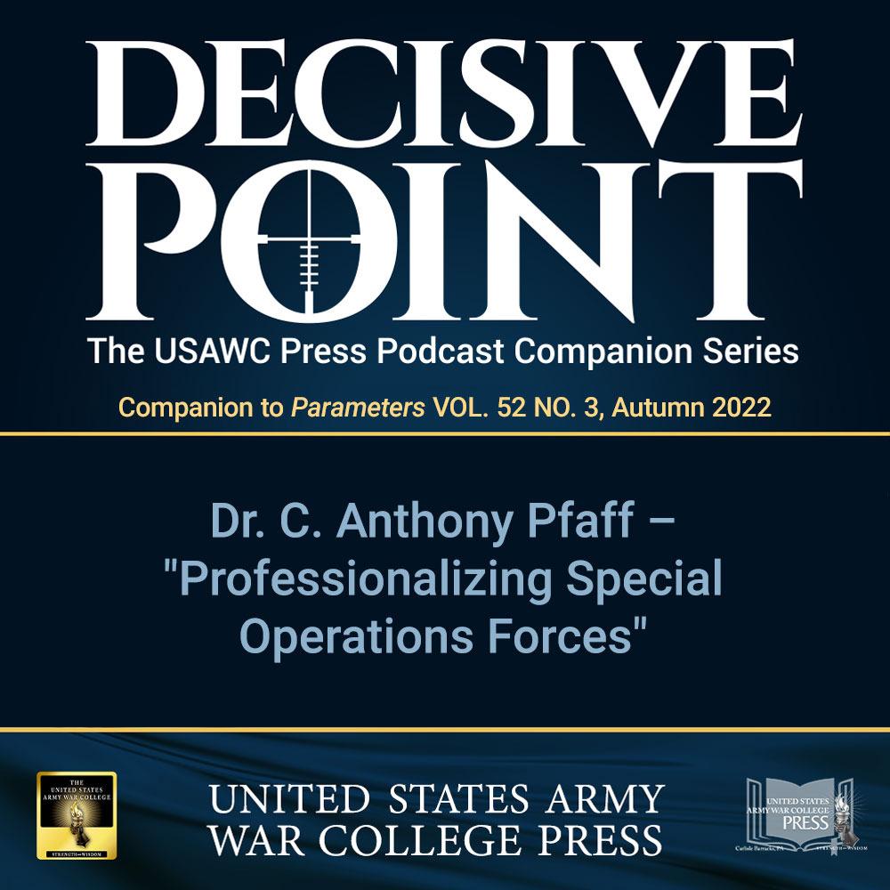 cover of episode Decisive Point Podcast – Ep 3-32 – Dr. C. Anthony Pfaff – “Professionalizing Special Operations Forces”