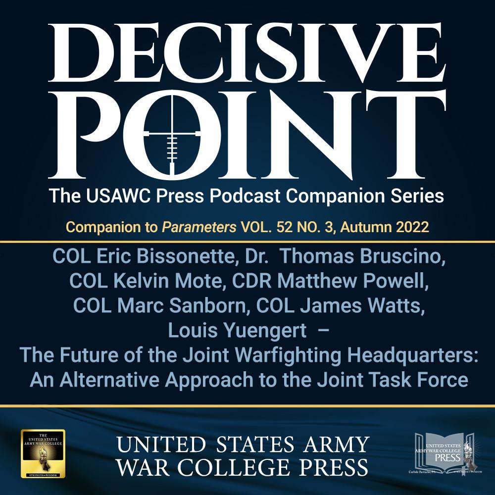 cover of episode Decisive Point Podcast – Ep 3-35 – Dr. Thomas Bruscino and Louis G. Yuengert – The Future of the Joint Warfighting Headquarters: An Alternative Approach to the Joint Task Force