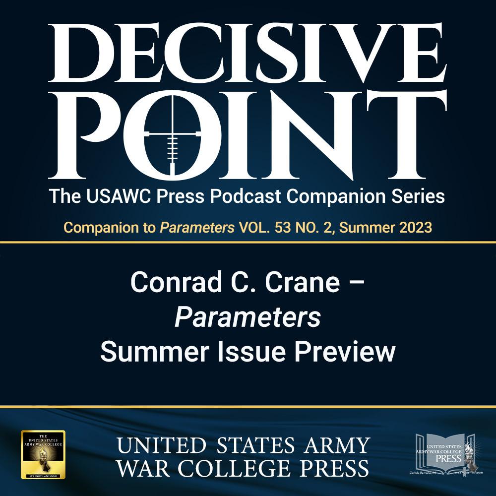 cover of episode Decisive Point Podcast – Ep 4-08 – Conrad C. Crane – Parameters Summer Preview