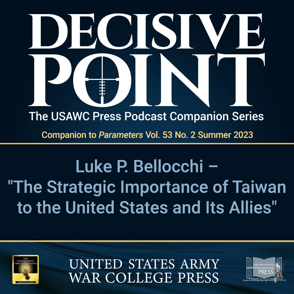 cover of episode Decisive Point Podcast – Ep 4-14 – Luke P. Bellocchi – "The Strategic Importance of Taiwan to the United States and Its Allies"