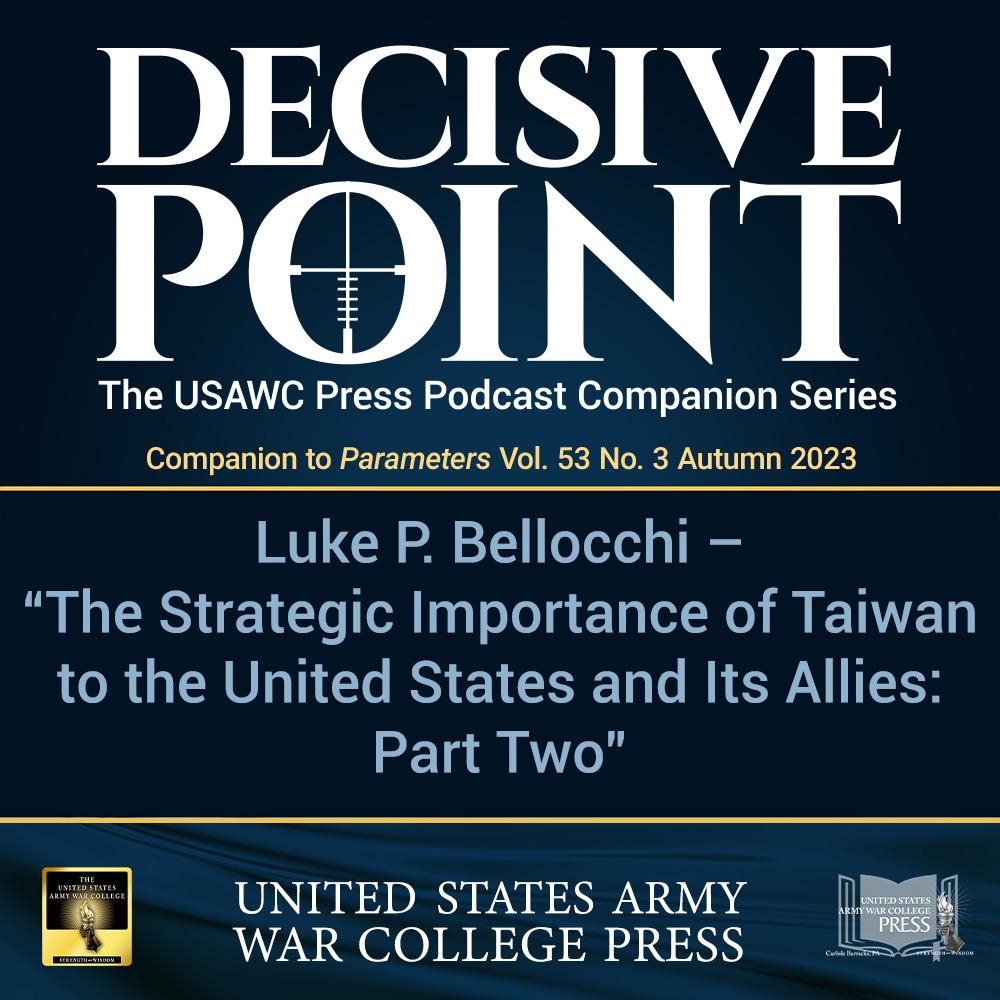 cover of episode Decisive Point Podcast – Ep 4-22 – Luke P. Bellocchi – The Strategic Importace of Tawian to the United States and Its Allies: Part Two