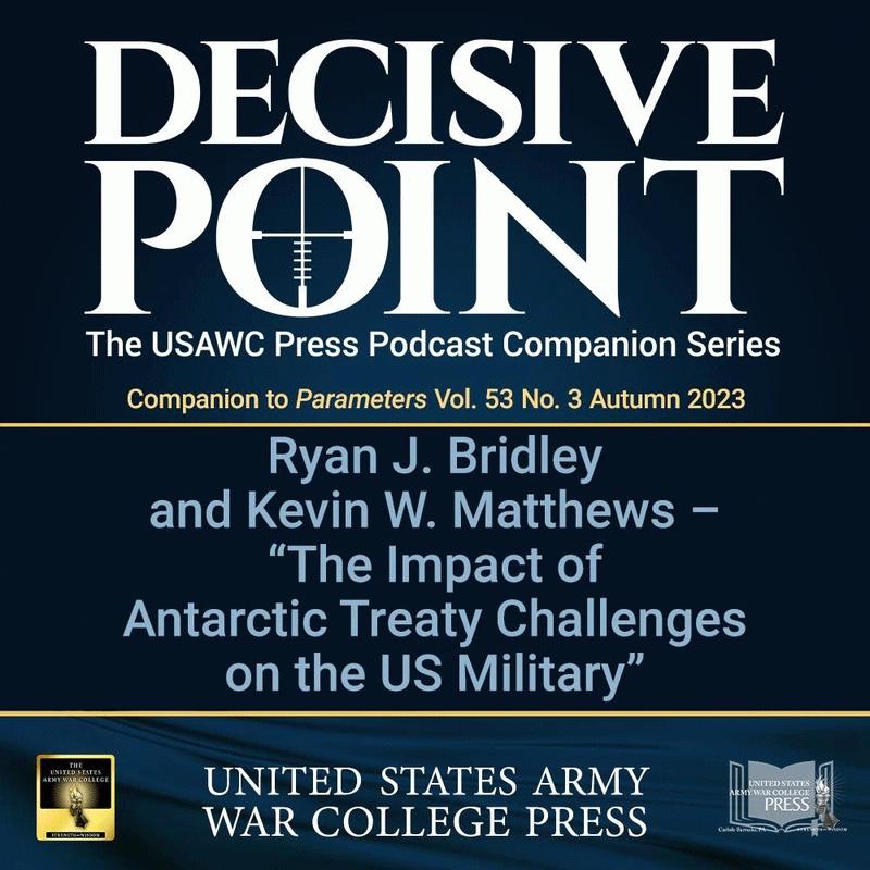 cover of episode Decisive Point Podcast – Ep 4-24 – Ryan J. Bridley and Kevin W. Matthews – The Impact of Antarctic Treaty Challenges on the US Military