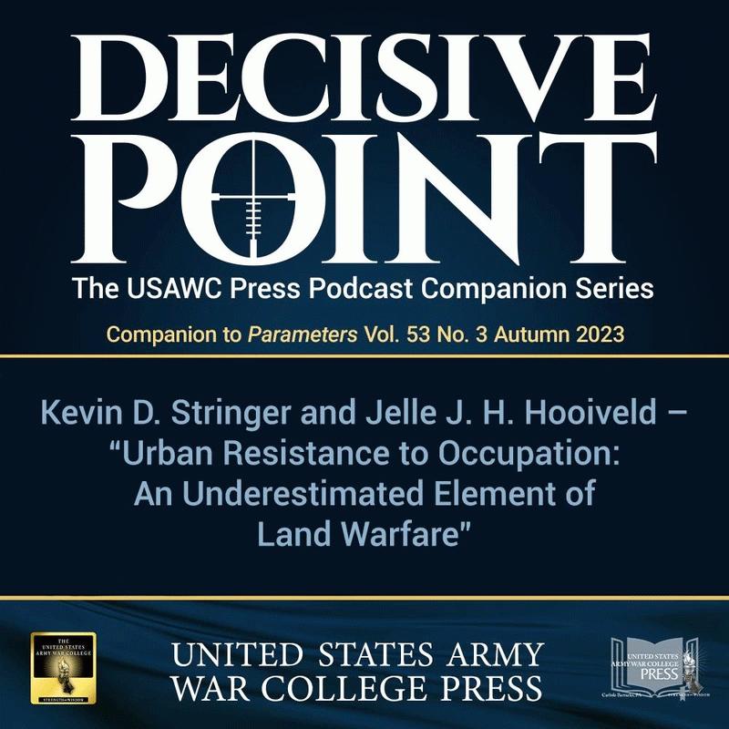 cover of episode Decisive Point Podcast – Ep 4-23 – Kevin D. Stringer and Jelle J. H. Hooiveld Urban Resistance to Occupation: An Underestimated Element of Land Warfare`