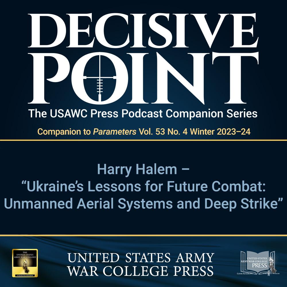 cover of episode Decisive Point Podcast – Ep 4-26 – Harry Halem – Ukraine's Lessons for Future Combat: Unmanned Aerial Systems and Deep Strike