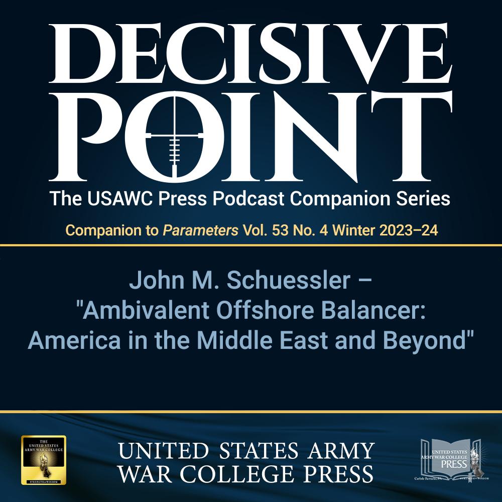 cover of episode Decisive Point Podcast – Ep 4-28 – John M. Schuessler – “Ambivalent Balancer in the Middle East and Beyond”
