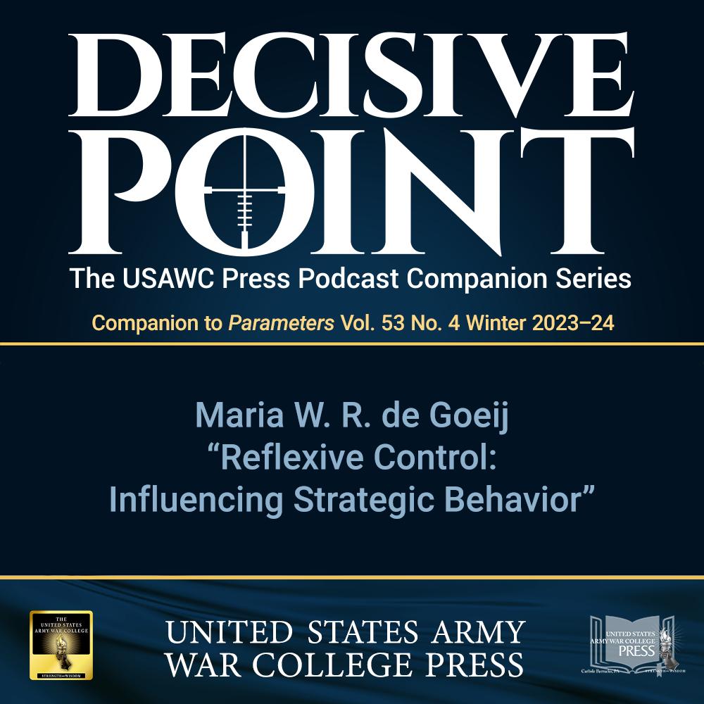 cover of episode Decisive Point Podcast – Ep 4-29 – Maria W. R. de Goeij  – "Reflexive Control: Influencing Strategic Behavior"