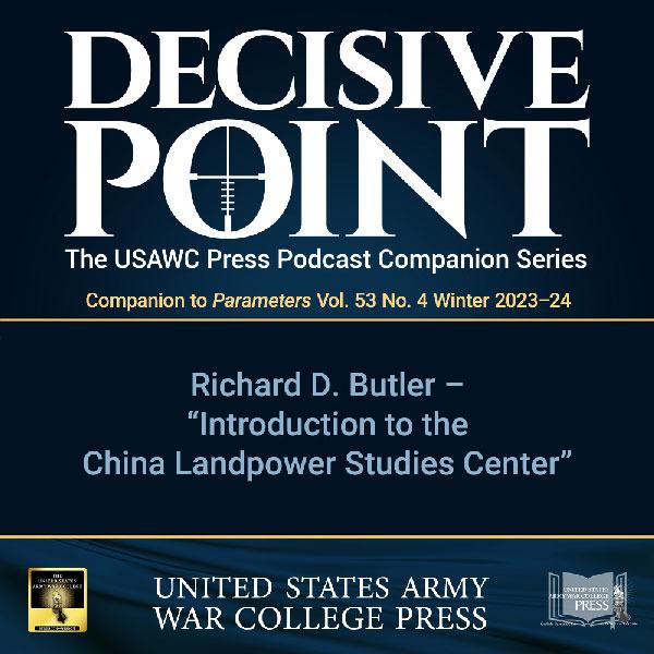 cover of episode Decisive Point Podcast – Ep 4-30 – Richard D. Butler – "Introduction to the China Landpower Studies Center"