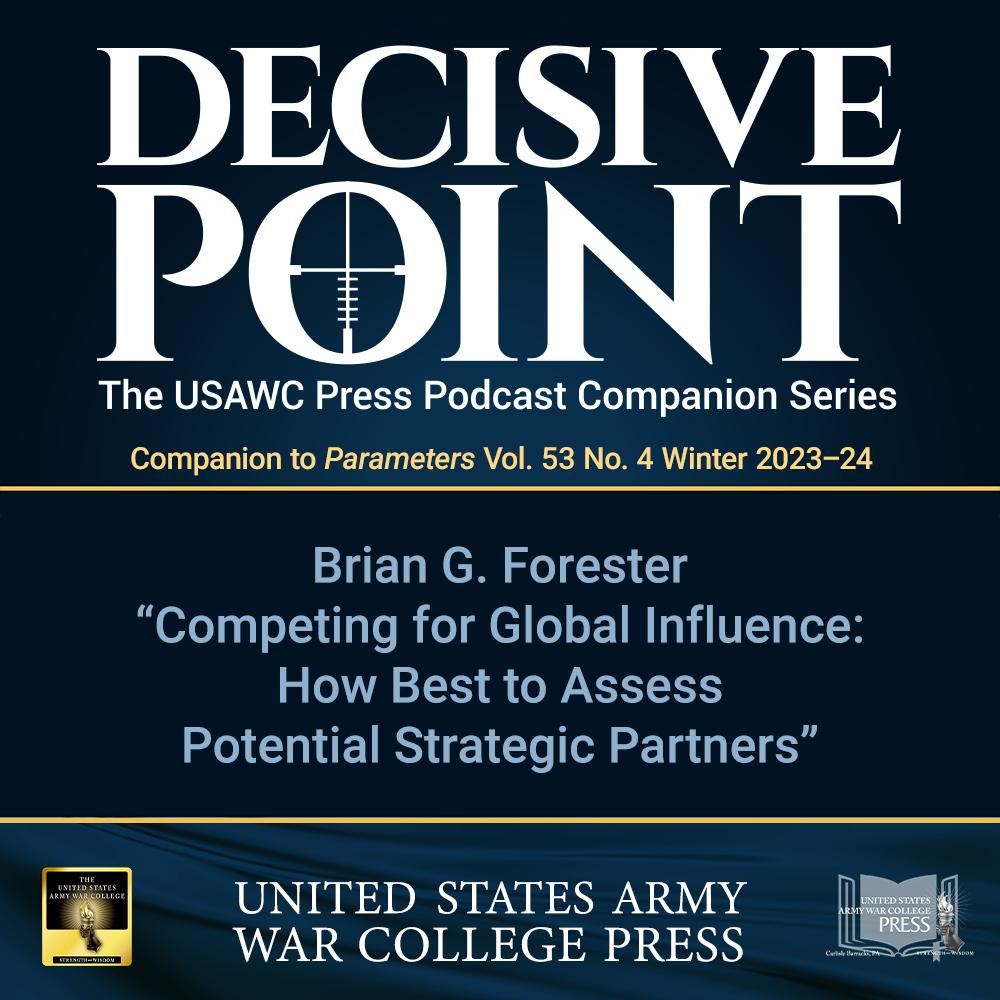 cover of episode Decisive Point Podcast – Ep 4-31 – Brian G. Forester – “Competing for Global Influence: How Best to Assess Potential Strategic Partners”