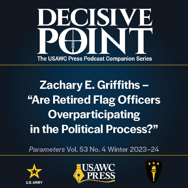 cover of episode Decisive Point Podcast – Ep 4-32 – Zachary E. Griffiths – “Are Retired Flag Officers Overparticipating in the Political Process?”