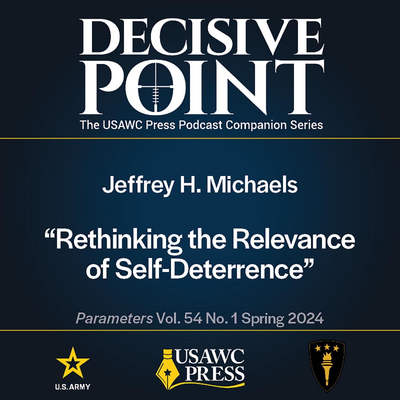 Decisive Point Podcast – Ep 5-4 – Jeffrey H. Michaels – Rethinking the Relevance of Self-Deterrence