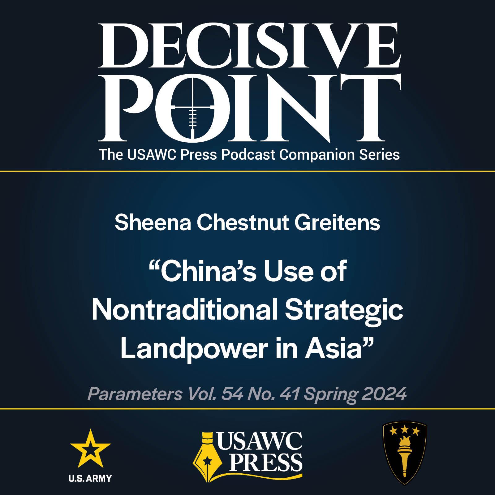cover of episode Decisive Point Podcast – Ep 5-6 – Sheena Chestnut Greitens – China’s Use of Nontraditional Strategic Landpower in Asia