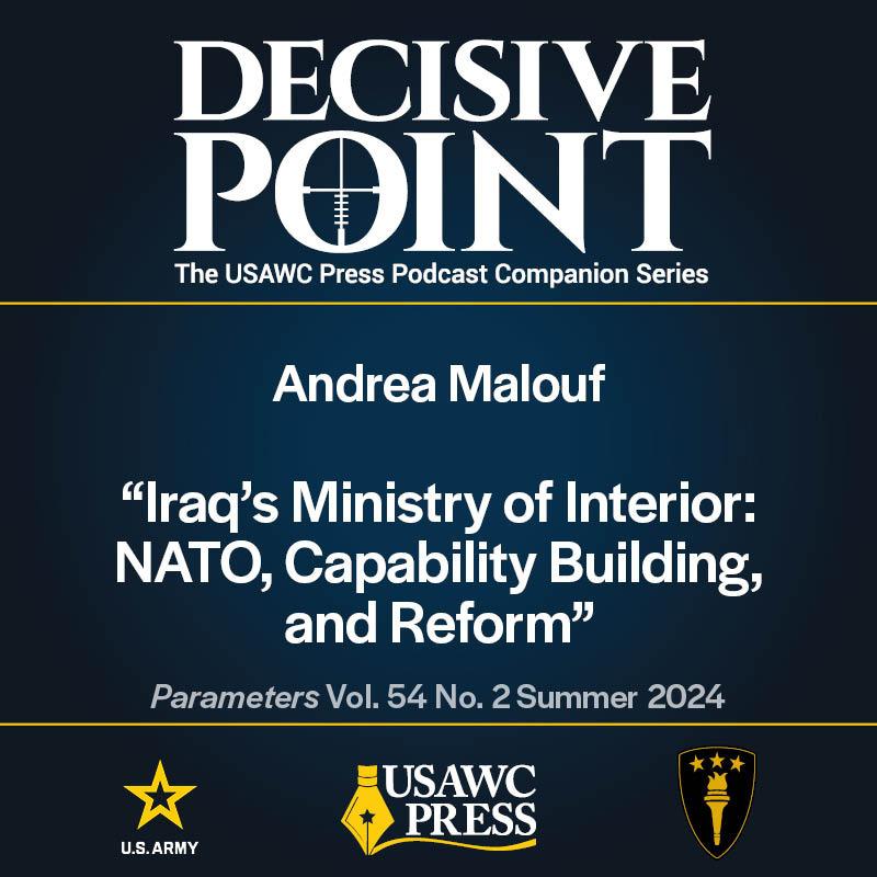 cover of episode Decisive Point Podcast – Ep 5-13 – Andrea Malouf – “Iraq’s Ministry of Interior: NATO, Capability Building, and Reform”