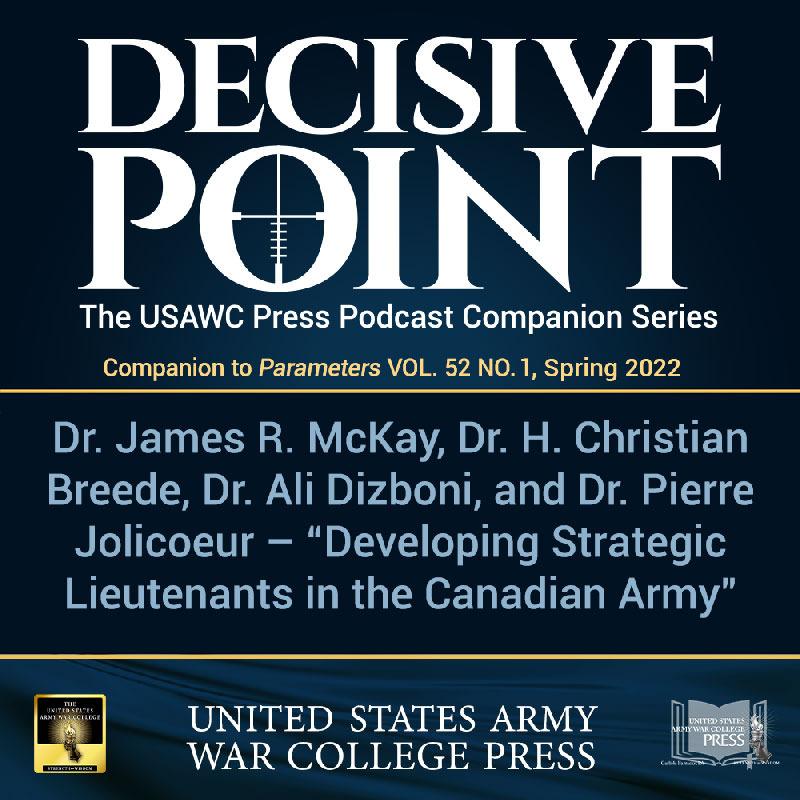 cover of episode Decisive Point Podcast – Ep 3-12 – McKay, Dr. Breede, Dizboni, and Jolicoeur – Developing Strategic Lieutenants in the Canadian Army
