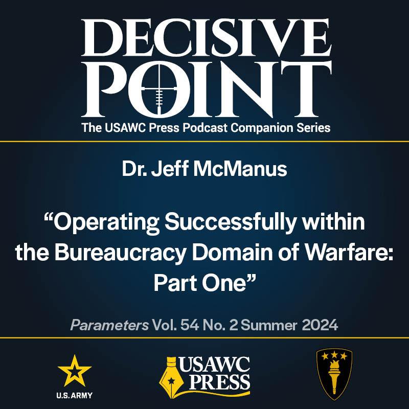 cover of episode Decisive Point Podcast – Ep 5-17 – Dr. Jeff McManus –“Operating Successfully Within the Bureaucracy Domain of Warfare: Part One”