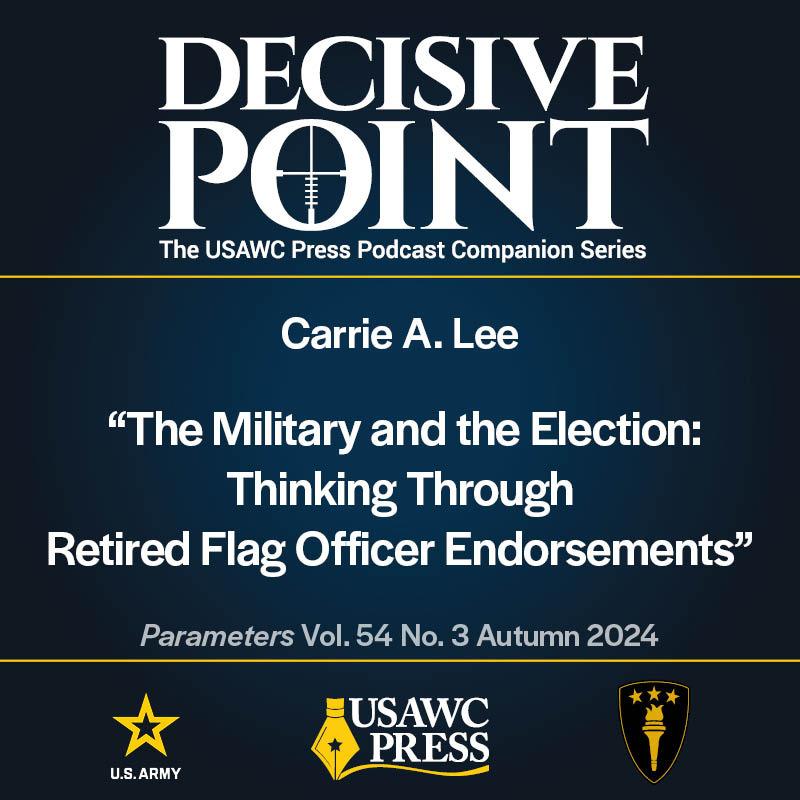 cover of episode Decisive Point Podcast – Ep 5-22 – Carrie A. Lee – “The Military and the Election: Thinking Through Retired Flag Officer Endorsements”