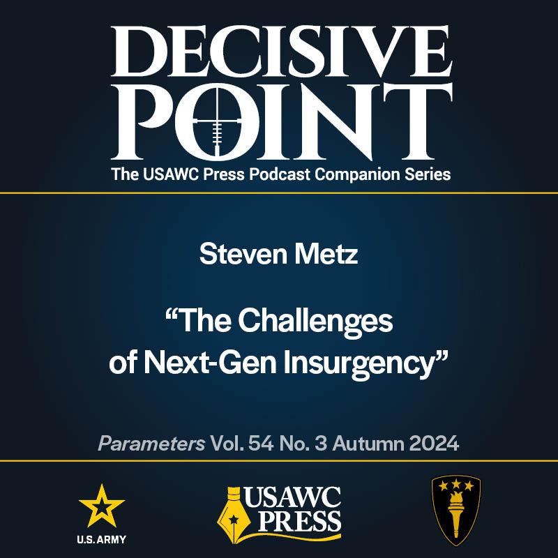 cover of episode Decisive Point Podcast – Ep 5-24 – Steven Metz – “The Challenges of Next-Gen Insurgency”