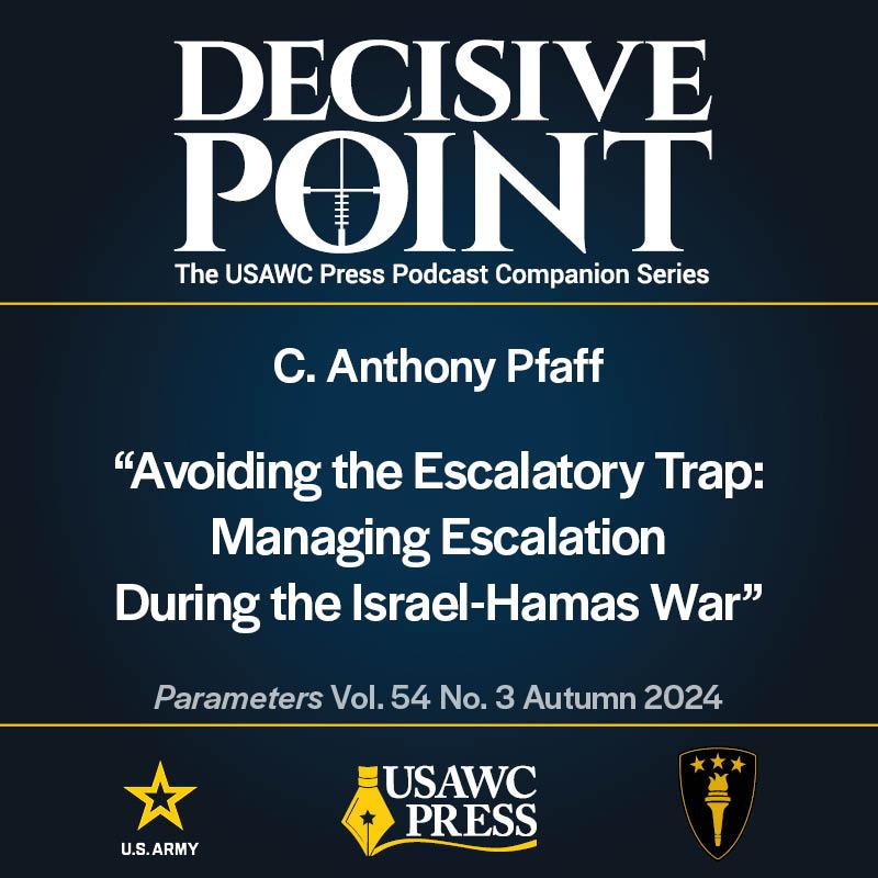 cover of episode Decisive Point Podcast – Ep 5-25 – C. Anthony Pfaff – “Avoiding the Escalatory Trap: Managing Escalation During the Israel-Hamas War”