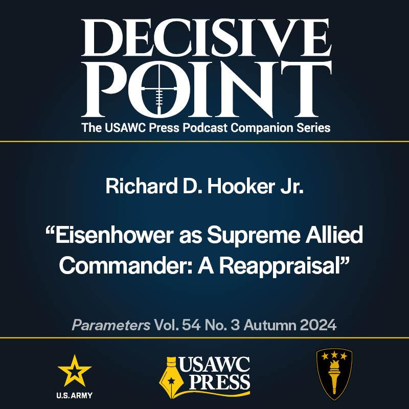 cover of episode Decisive Point Podcast – Ep 5-29 – Richard D. Hooker Jr. – “Eisenhower as Supreme Allied Commander: A Reappraisal”