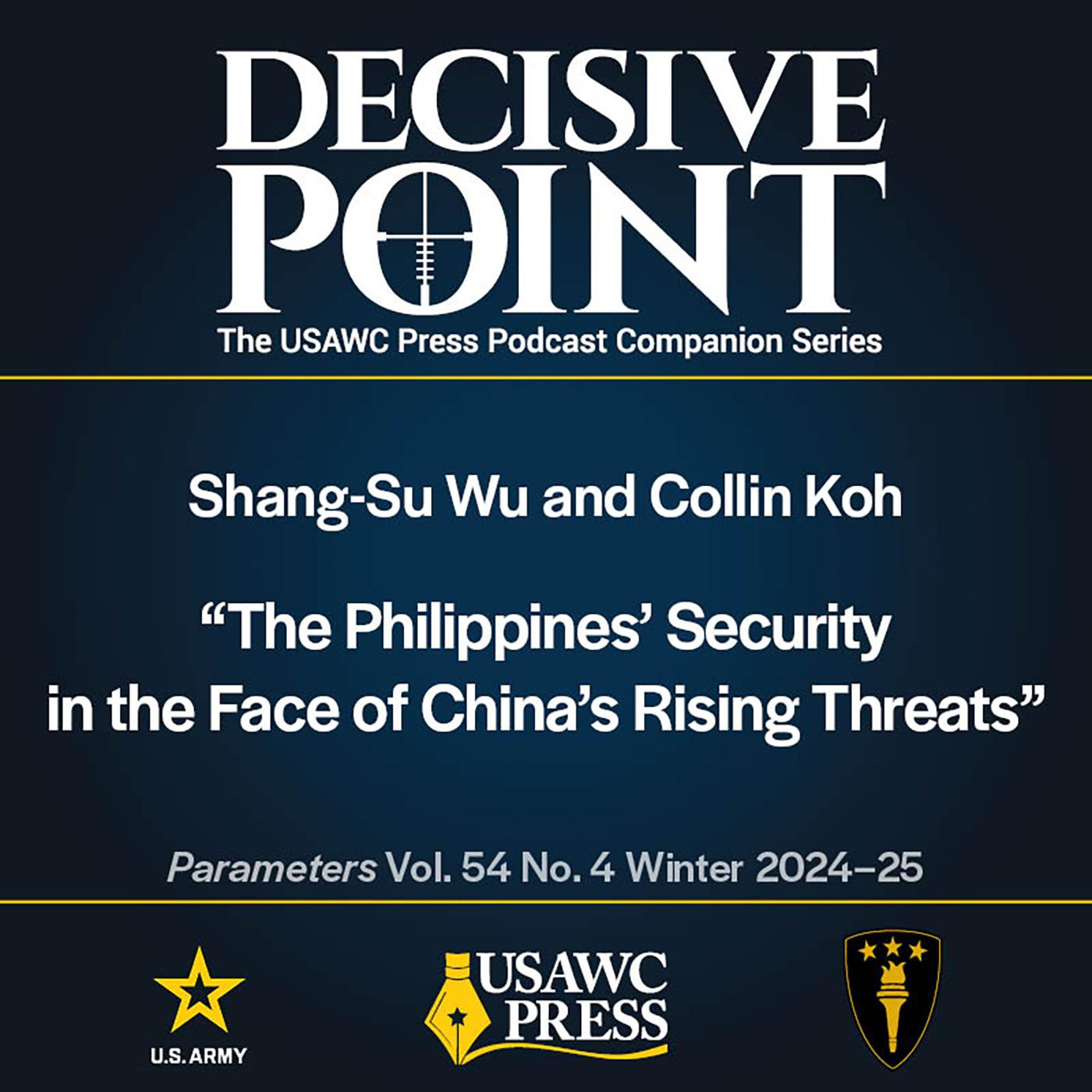 Decisive Point Podcast – Ep 5-35 – Shang-Su Wu and Collin Koh – The Philippines’ Security in the Face of China’s Rising Threats