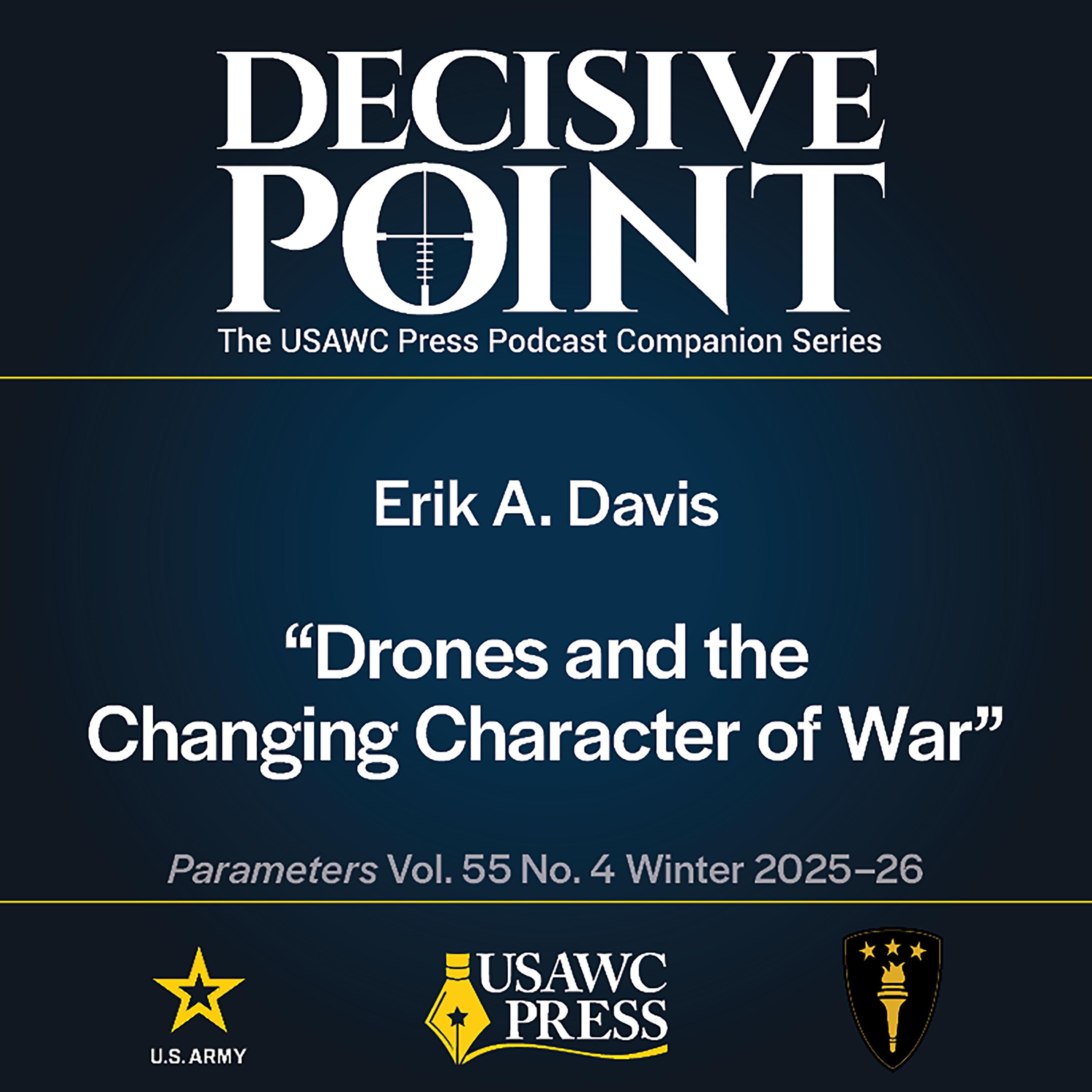 Decisive Point Podcast – Ep 7-3 – Erik A. Davis – Drones and the Changing Character of War