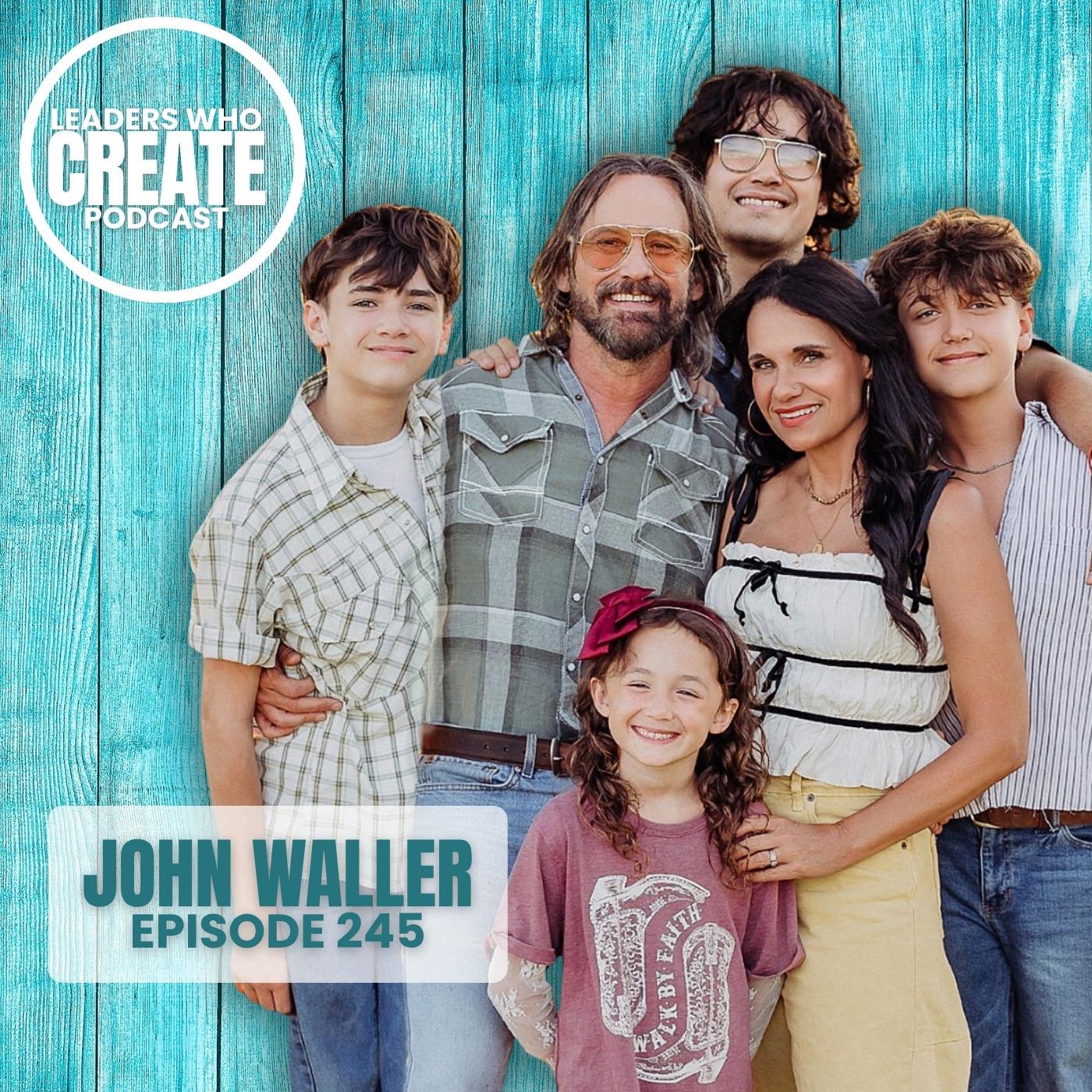 245 Creating a Legacy of Family with John Waller | Daddy's Here, Road Life, & WallerCo. Music episode artwork